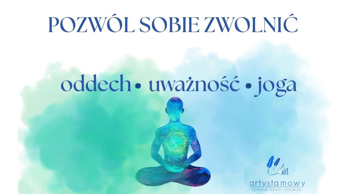 POZWÓL SOBIE ZWOLNIĆ - oddech-uważność-joga. Wersja stacjonarna.